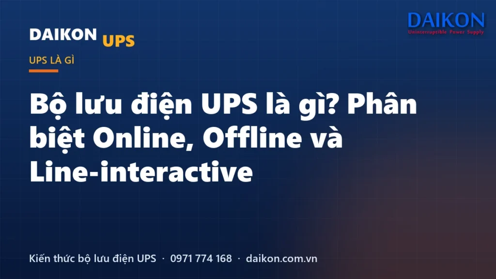 Bộ lưu điện UPS là gì? Phân biệt Online, Offline và Line-interactive