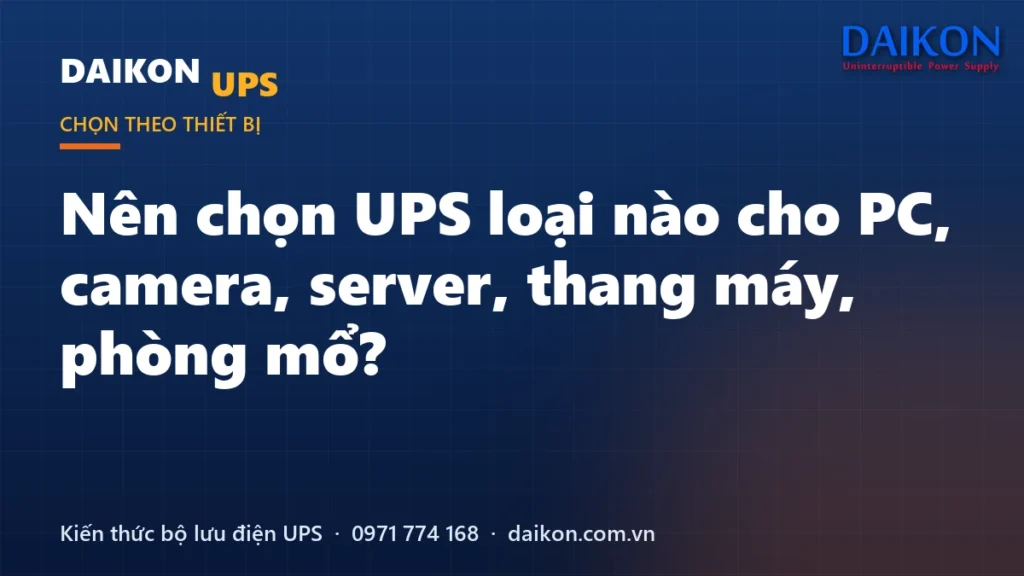 Nên chọn UPS loại nào cho PC, camera, server, thang máy, phòng mổ?
