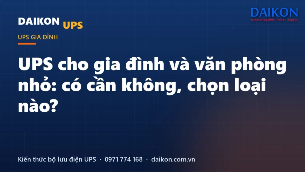 UPS cho gia đình và văn phòng nhỏ: có cần không, chọn loại nào?