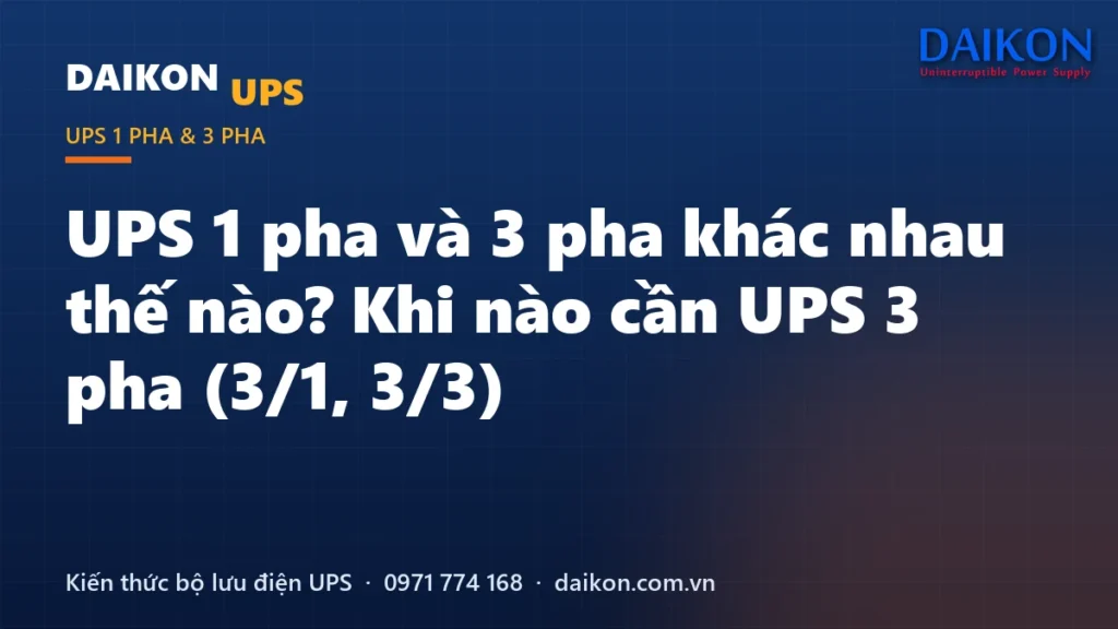 UPS 1 pha và 3 pha khác nhau thế nào? Khi nào cần UPS 3 pha (3/1, 3/3)